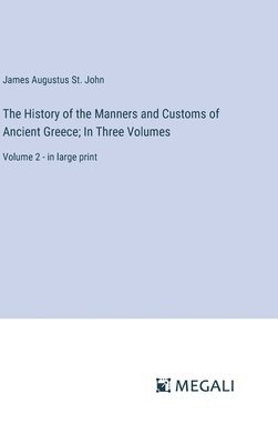 bokomslag The History of the Manners and Customs of Ancient Greece; In Three Volumes