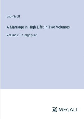 A Marriage in High Life; In Two Volumes 1