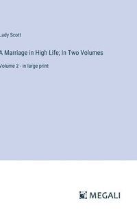 bokomslag A Marriage in High Life; In Two Volumes