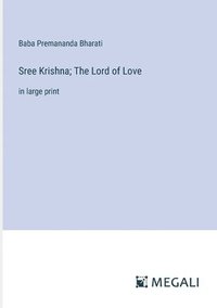 bokomslag Sree Krishna; The Lord of Love