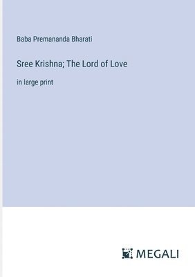 bokomslag Sree Krishna; The Lord of Love