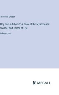 bokomslag Hey Rub-a-dub-dub; A Book of the Mystery and Wonder and Terror of Life