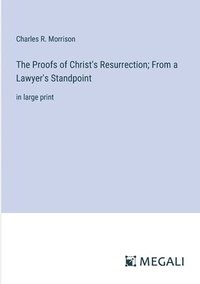 bokomslag The Proofs of Christ's Resurrection; From a Lawyer's Standpoint