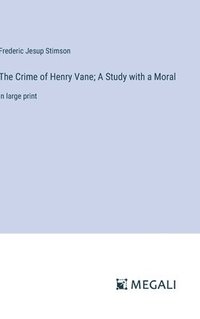 bokomslag The Crime of Henry Vane; A Study with a Moral