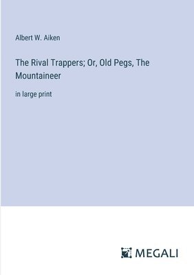 The Rival Trappers; Or, Old Pegs, The Mountaineer 1