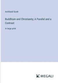bokomslag Buddhism and Christianity; A Parallel and a Contrast