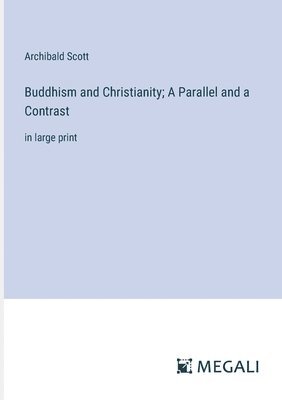 Buddhism and Christianity; A Parallel and a Contrast 1