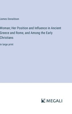 bokomslag Woman; Her Position and Influence in Ancient Greece and Rome, and Among the Early Christians