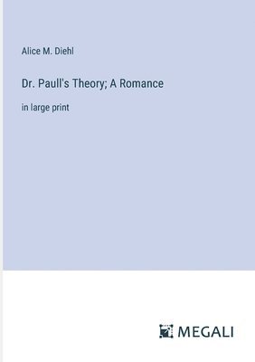 bokomslag Dr. Paull's Theory; A Romance