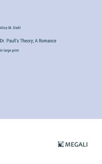 bokomslag Dr. Paull's Theory; A Romance