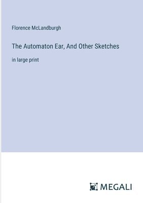 Florence McLandburgh - Automaton Ear, And Other Sketches, Häftad