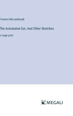 Florence McLandburgh - Automaton Ear, And Other Sketches, Inbunden