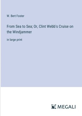 W Bert Foster, W. Bert Foster - From Sea to Sea; Or, Clint Webb's Cruise on the Windjammer, Häftad