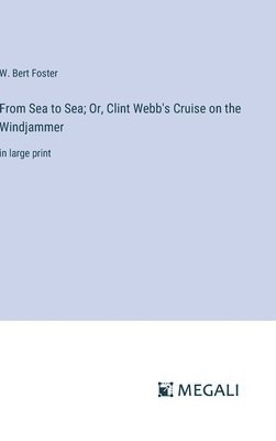 From Sea to Sea; Or, Clint Webb's Cruise on the Windjammer