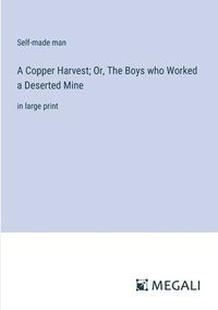 bokomslag A Copper Harvest; Or, The Boys who Worked a Deserted Mine