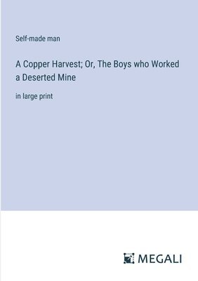 bokomslag A Copper Harvest; Or, The Boys who Worked a Deserted Mine