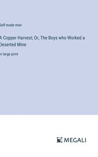 bokomslag A Copper Harvest; Or, The Boys who Worked a Deserted Mine