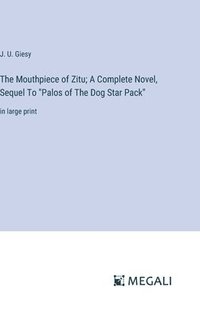 bokomslag The Mouthpiece of Zitu; A Complete Novel, Sequel To &quot;Palos of The Dog Star Pack&quot;