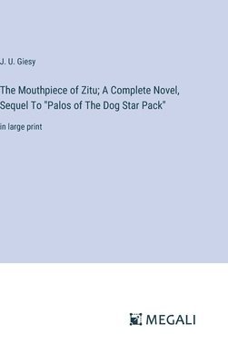 The Mouthpiece of Zitu; A Complete Novel, Sequel To &quot;Palos of The Dog Star Pack&quot; 1