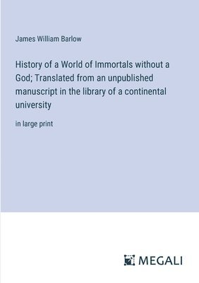 bokomslag History of a World of Immortals without a God; Translated from an unpublished manuscript in the library of a continental university