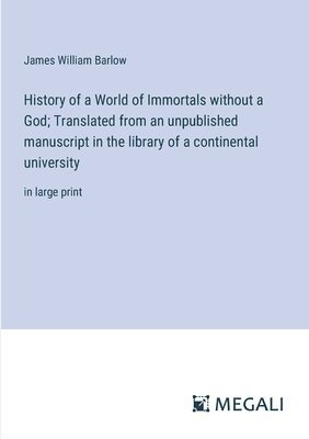 bokomslag History of a World of Immortals without a God; Translated from an unpublished manuscript in the library of a continental university