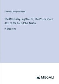 bokomslag The Residuary Legatee; Or, The Posthumous Jest of the Late John Austin