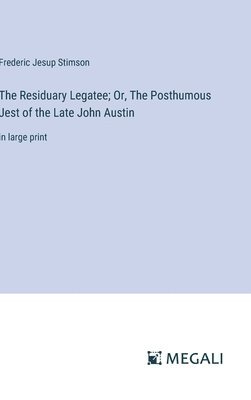 The Residuary Legatee; Or, The Posthumous Jest of the Late John Austin 1