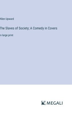 Slaves of Society; A Comedy in Covers 1