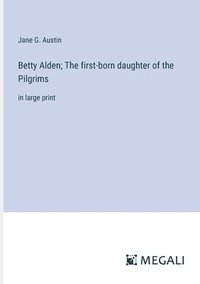 bokomslag Betty Alden; The first-born daughter of the Pilgrims