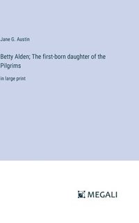 bokomslag Betty Alden; The first-born daughter of the Pilgrims