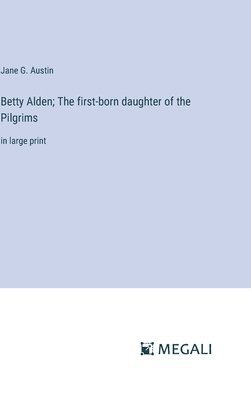 Betty Alden; The first-born daughter of the Pilgrims 1