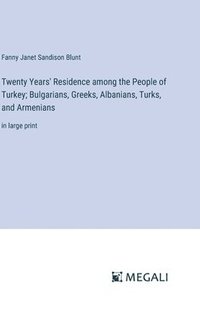 bokomslag Twenty Years' Residence among the People of Turkey; Bulgarians, Greeks, Albanians, Turks, and Armenians