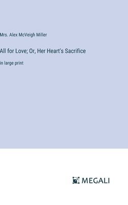 All for Love; Or, Her Heart's Sacrifice 1