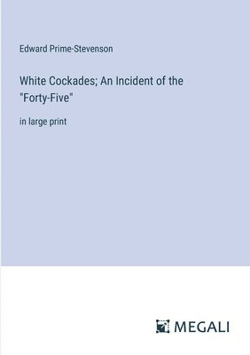 Edward Prime-Stevenson - White Cockades; An Incident of the "Forty-Five", Häftad