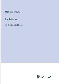 bokomslag La Rebelle: en gros caractères