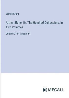 bokomslag Arthur Blane; Or, The Hundred Cuirassiers, In Two Volumes