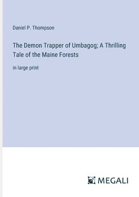 Demon Trapper of Umbagog; A Thrilling Tale of the Maine Forests