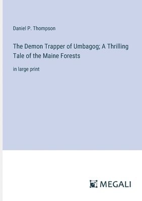 The Demon Trapper of Umbagog; A Thrilling Tale of the Maine Forests 1