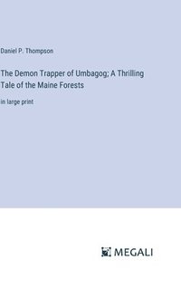 bokomslag The Demon Trapper of Umbagog; A Thrilling Tale of the Maine Forests