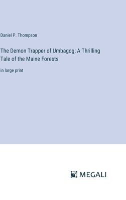 The Demon Trapper of Umbagog; A Thrilling Tale of the Maine Forests 1