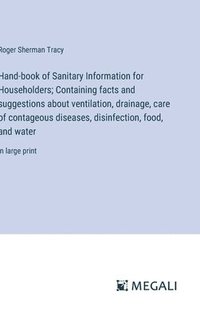 bokomslag Hand-book of Sanitary Information for Householders; Containing facts and suggestions about ventilation, drainage, care of contageous diseases, disinfection, food, and water