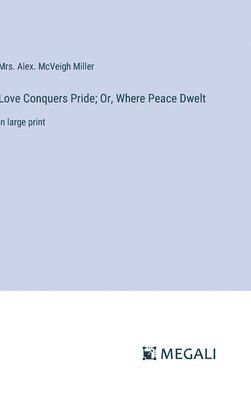 bokomslag Love Conquers Pride; Or, Where Peace Dwelt