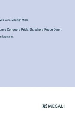 Love Conquers Pride; Or, Where Peace Dwelt