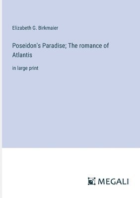 Poseidon's Paradise; The romance of Atlantis 1