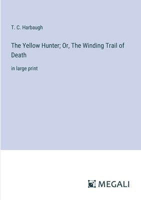 The Yellow Hunter; Or, The Winding Trail of Death 1