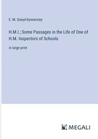 bokomslag H.M.I.; Some Passages in the Life of One of H.M. Inspectors of Schools