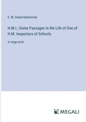 bokomslag H.M.I.; Some Passages in the Life of One of H.M. Inspectors of Schools