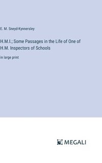 bokomslag H.M.I.; Some Passages in the Life of One of H.M. Inspectors of Schools
