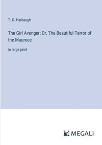 bokomslag The Girl Avenger; Or, The Beautiful Terror of the Maumee