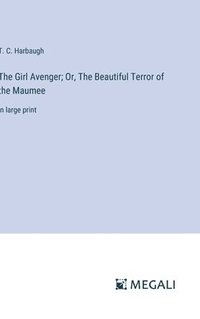 bokomslag The Girl Avenger; Or, The Beautiful Terror of the Maumee